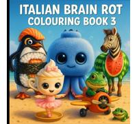 Italian Brain Rot Colouring Book 3: Perfect Gift For Kids, Teens and Adults