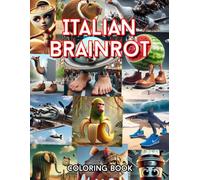 Italian Brainrot: 40 Pages with Meme Characters Like Tung Tung Tung Sahur, Capuccino Assassino, Tracotucotulu Delapeladustuz and More