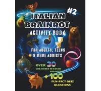 Italian Brainrot activity book for adults, teens and meme addicts #2: over 30 creatures to color and define + 100 fun-fact quiz questions