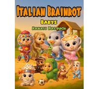 Italian Brainrot Babys - Kawaii Malbuch | 50 Einzigartige Illustrationen zum Entspannen Und Kreativsein: Süße, lustige und ausdrucksstarke ... zum Ausmalen, Entspannen und Kreativwerden.