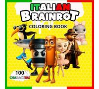 ITALIAN BRAINROT COLORING BOOK: 100 Coloring characters from the viral phenomenon of social networks as: Tung Tung Tung Sahur, capuchino asesino, ... (Coloring book italian brainrot)