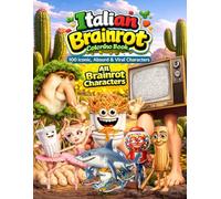 Italian Brainrot Coloring Book - 100 Iconic, Absurd And Viral Characters: All Viral Brainrot Characters