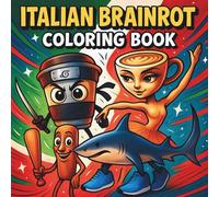Italian Brainrot Coloring Book: 40 Funny and Quirky Characters to Color - Bold, Simple, and Entertaining Designs for Kids, Teens & Meme Fans