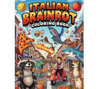 Italian Brainrot Coloring Book: A Chaotic & Hilarious Collection of Italian Brainrot Creatures - Weird Hybrid Art, Spaghetti Monsters, Pizza Dragons, & Surreal Characters to Color for Teens & Adults