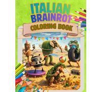Italian Brainrot Coloring Book: A Coloring Book Full of Nonsense, Chaos, and Unforgettable Characters