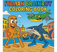 Italian Brainrot Coloring Book: A Hilarious Journey Through the Wildest Italian Meme Universe, Tung Tung Sahur, Tralalelo Tralala , Bombardiro Crocodilo and more.