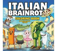 Italian Brainrot Coloring Book: Absurd & Funny Meme Characters to Color for Adults and Teens (Italy Edition): Hilarious viral meme creatures - sharks ... cappuccinos, strong oranges, and more!
