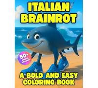 Italian Brainrot Coloring Book: Bold and Easy Funny, Chaotic, and Over-the-Top Designs for Endless Coloring Fun