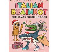 Italian Brainrot Coloring Book: Christmas Coloring Pages with Charming Winter Scenes & Lighthearted Holiday Tales Inspired by Viral-Style Italian Character Humor