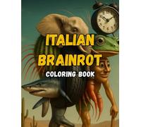Italian Brainrot Coloring Book: Color Your Way Through TikTok's Most Chaotic Characters - 74 Characters to Color + 72 Italian Phrases to Learn