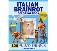 Italian Brainrot Coloring Book Obsessed Edition: 120 Hand Drawn Characters