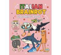 Italian Brainrot Coloring Book: The Ultimate Meme Book: 100 Iconic Viral Characters for Gen Z & Alpha Humor Fans - Funny Internet Culture Gift for Teens and Adults