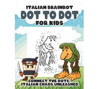 Italian Brainrot Dot to Dot for Kids: Connect the Dots Funny Activity Book Featuring Silly Italian Brainrot Meme Characters for Children Ages 6-10