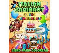 Italian Brainrot - FELIZ CUMPLEAÑOS: Libro Para Colorear con Divertidos Personajes de Fiesta, Tartas y Globos, Perfecto Como Regalo de Cumpleaños Para Niños y Jóvenes