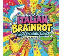 Italian Brainrot Funny Coloring Book, for Adults , Unique and Whimsical Pages to Color, Laugh, and Relax