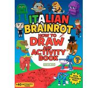 Italian Brainrot: How To Draw and Activity Book with Coloring Pages, Includes Tralalero Tralala, 67, Ballerina Capuchina, Vaca Saturno Saturnita Vol.2