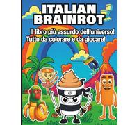 Italian Brainrot: il libro più assurdo dell'universo, tutto da colorare e da giocare!