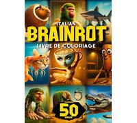 Italian Brainrot Livre de Coloriage: 50 Personnages Viraux à Colorier - Drôles, Creepy et Déjantés pour Enfants
