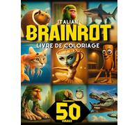 Italian Brainrot Livre de Coloriage: 50 Personnages Viraux à Colorier, Drôles, Creepy et Déjantés pour Enfants, Ados, Adultes et Fans d’Internet