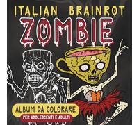 Italian Brainrot Zombie: Album da colorare per adolescenti e adulti, con figurine dei meme di TikTok, tra cui Ballerina Cappuccina, Tung Tung Tung ... altri (Italian Brainrot - Album da colorare)
