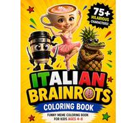 Italian Brainrots Coloring Book: 75+ Funny Viral Meme Characters for Kids Ages 4-8 | Silly, Weird & Hilarious Coloring Fun