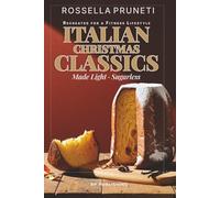 Italian Christmas Classics. Recreated for a Fitness Lifestyle. Made Light & Sugarless: Low-Sugar, Low-Calorie, Fitness-Friendly Recreations of ... Recipes for a Healthy Holiday Season