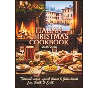 Italian Christmas Cookbook 2025/2026: Traditional Recipes, Regional Classics & Festive Desserts from North to South