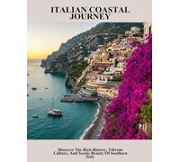 Italian Coastal Journey: Discover The Rich History, Vibrant Culture, And Scenic Beauty Of Southern Italy