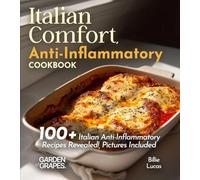 Italian Comfort, Anti-Inflammatory Style: Taste the Tradition, Embrace the Health - 100+ Italian Anti-Inflammatory Recipes Revealed!, Pictures Included (Anti-Inflammatory Collection)