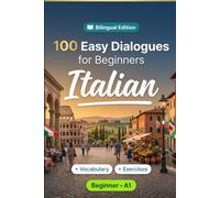 Italian Conversations for Beginners (A1): 100 Easy Dialogues: Learn Italian Naturally with Real-Life Conversations, English Translation, Everyday Vocabulary, Common Phrases, and Speaking Practice