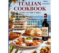 ITALIAN COOKBOOK - ITALY AT THE TABLE: A Journey Through Cuisine, Culture and Traditions Mediterranean Cuisine, Food and Wine Italian Cuisine - ... Everyone's Favorite Food Recipes and Secrets