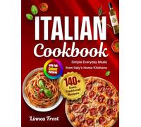 Italian Cookbook with Full-Colour Pictures: 140+ Easy, Traditional Recipes - Simple Everyday Meals from Italy's Home Kitchens