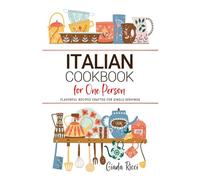 Italian Cookbooks For One Person: Flavorful Italian Recipes Crafted for Single Servings