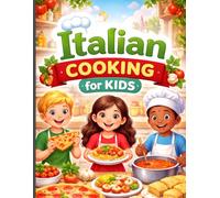 Italian Cooking for Kids: Fun, Easy, and Delicious Italian Recipes for Young Chefs