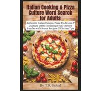Italian Cooking & Pizza Culture Word Search for Adults: Authentic Italian Cuisine, Pizza Traditions & Culinary Terms | Relaxing Food-Themed Puzzles with Bonus Recipes & Kitchen Tips | 6x9 | 55 Puzzles