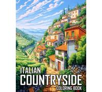 Italian Countryside Coloring Book: 50 Illustrations of Charming Country Farm, Garden, Town, and Much More