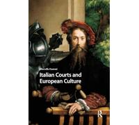 Italian Courts and European Culture (Renaissance History, Art and Culture)