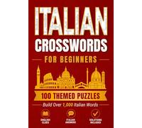 Italian Crosswords for Beginners: 100 Themed Puzzles to Build Over 1,000 Italian Words (Language Word Games)