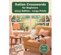 Italian Crosswords for Beginners: Cozy Edition - Large Print Crossword Puzzles for Relaxed Italian Learning (Cozy Edition Crossword Puzzles)