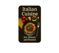 Italian cuisine: Art, history and passion
