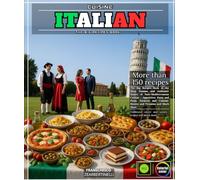 Italian Cuisine: The Big Recipes Book of the Most Famous and Authentic dishes of Italo-Mediterranean Cuisine - Appetizers, Pasta and Pizza, Focaccia and Calzone, Risotto and Tiramisu and Much More