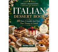 Italian Dessert Book: 40 Classic & Irresistible Sweet Treats: From Tiramisu to Cannoli (Sweet Traditions Around the World)