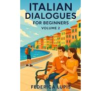 Italian Dialogues for Beginners, Volume 2: Real-Life Conversations to Help You Start Speaking Italian Today (Italian Short Stories for Beginners)