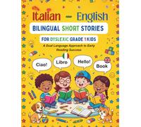 Italian-English Bilingual Short Stories for Dyslexic Grade 1 Kids: A Dual Language Approach to Early Reading Success: 4 (The Clear Path Bilingual Series)