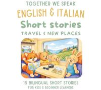 Italian & English Bilingual Short Stories for Kids Ages 6-10: 15 Dual-Language Tales with Vocabulary, Reflection Activities, and Fun Learning: Travel ... (Italian-English short story collection)
