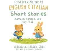 Italian & English Bilingual Short Stories for Kids Ages 6-10: 15 Dual-Language Tales with Vocabulary, Reflection Activities, and Fun Learning: ... Up (Italian-English short story collection)