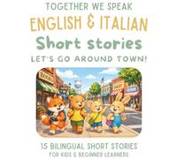 Italian & English Bilingual Short Stories for Kids Ages 6-10: 15 Dual-Language Tales with Vocabulary, Reflection Activities, and Fun Learning: Let's ... Town (Italian-English short story collection)