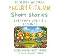 Italian & English Bilingual Short Stories for Kids Ages 6-10: 3-in-1 Collection of 45 Dual-Language Tales About Feelings, Friendship, and Teamwork (Italian-English short story collection)