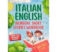 Italian & English Bilingual Short Stories for Kids Ages 6-10: A Fun Workbook to Build Vocabulary with 5-Minute Tales and Activities (Inglese per Bambini)
