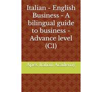 Italian - English Business - A bilingual guide to business - Advance level (C1) (L'italiano in azienda: manuale bilingue per il settore commerciale)
